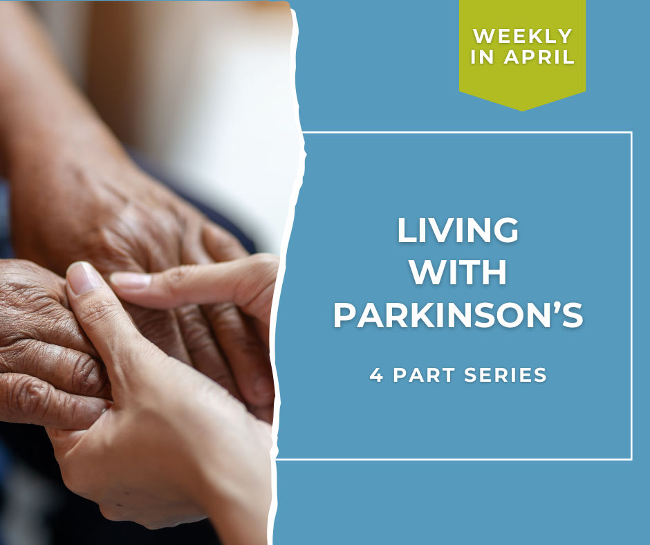 Living with Parkinson’s Disease 4-Part Series